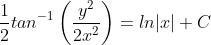 \frac{1}{2}tan^{-1}\left ( \frac{y^{2}}{2x^{2}} \right )=ln|x|+C